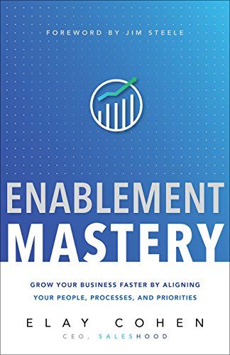 Enablement Mastery – a sales enablement book by Elay Cohen.
