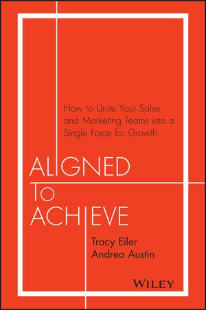 Aligned To Achieve – a sales enablement book by Tracy Eiler and Andrea Austin.