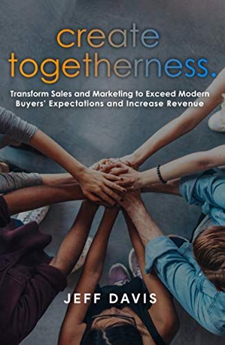 Create Togetherness – a sales enablement book by Jeff Davis.