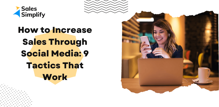 How to Increase Sales Through Social Media: 9 Tips That Work